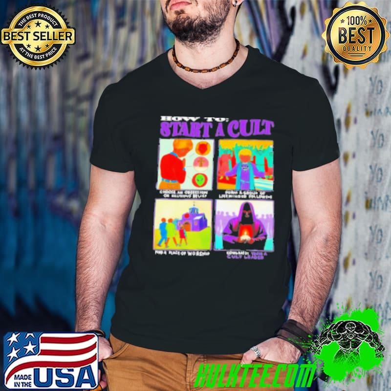 How To Start A Cult Choose An Obsession Or Religious Belief Shirt