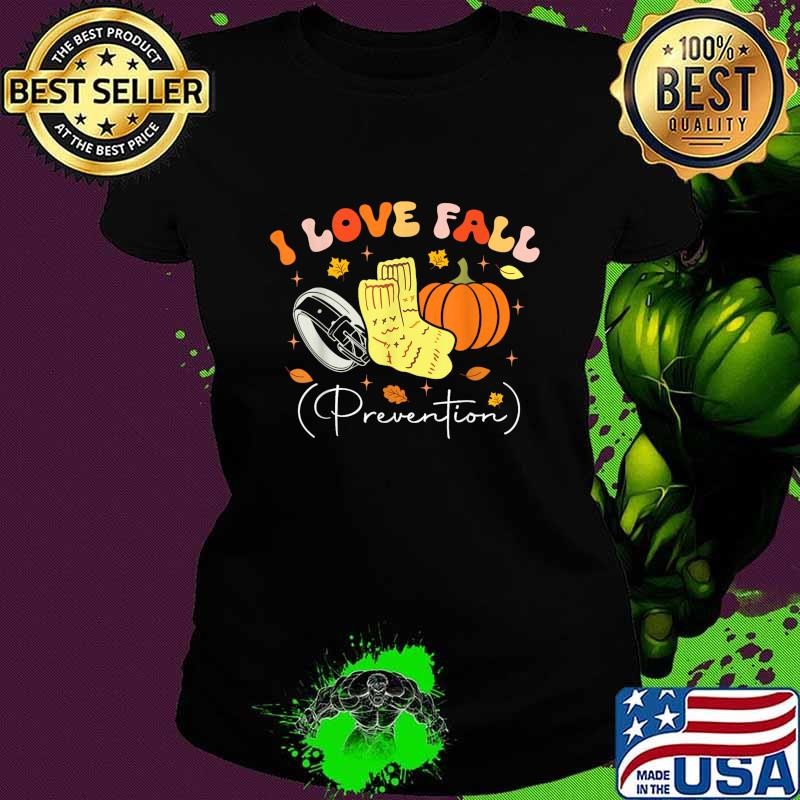 I Love Fall Prevention Autumn Nurse Physical Therapist Pumpkin Halloween Ladies tee
