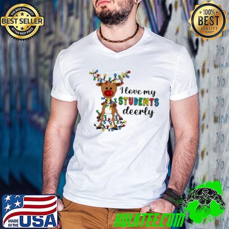 I Love My Students Deerly Christmas Reindeer Teacher Pun Classic Shirt