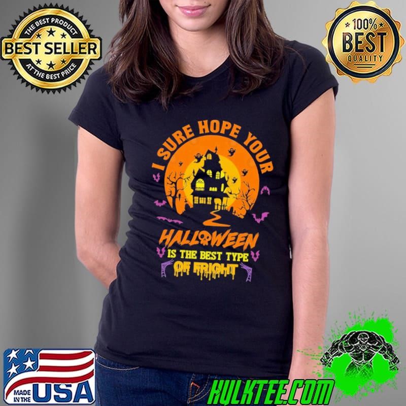 I Sure Hope Your Halloween Is The Best Fright Halloween T-Shirt