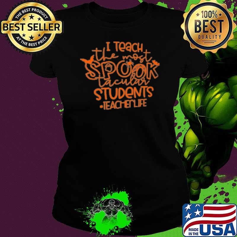 I Teach The Most Spook Tacular Students Teacher Shirt