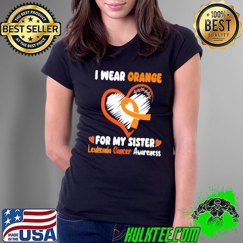 I Wear Orange For My Sister Leukemia Cancer Awareness T-Shirt