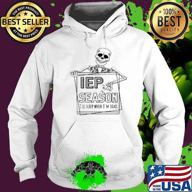 IEP Season I'll Sleep When I'm Dead Teacher Hoodie
