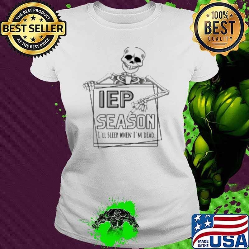 IEP Season I'll Sleep When I'm Dead Teacher Ladies tee