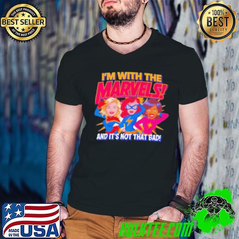 I'M With The Marvels And It'S Not That Bad Shirt