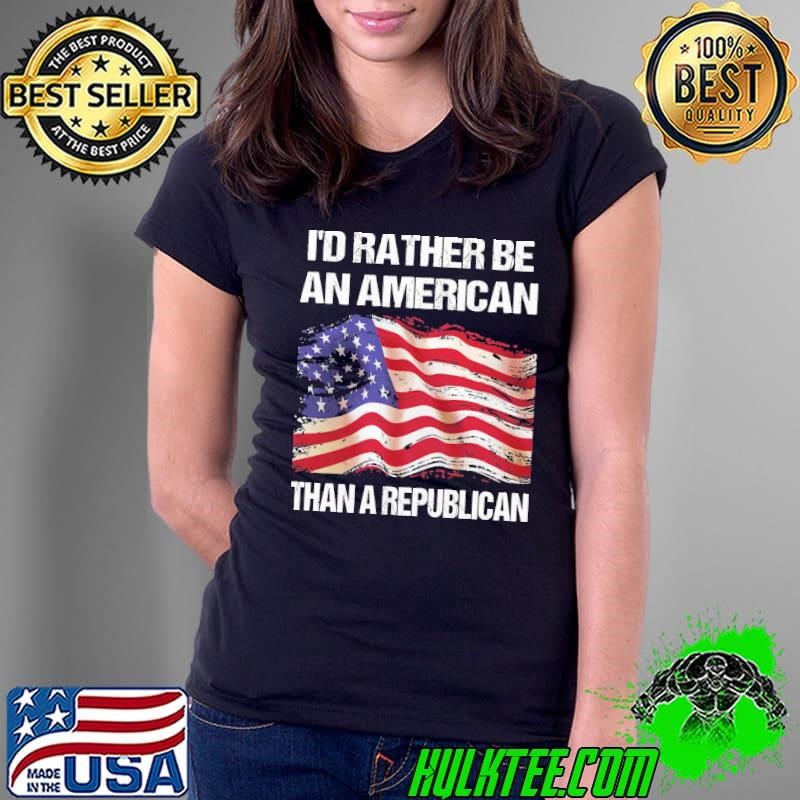 I'd rather be an American than a republican usa flag T-Shirt
