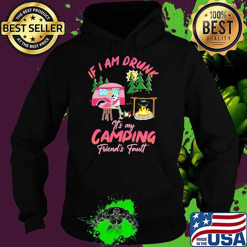 If I Am Drunk It's My Camping Friend's Fault Flamingo Camping Lover T-Shirt