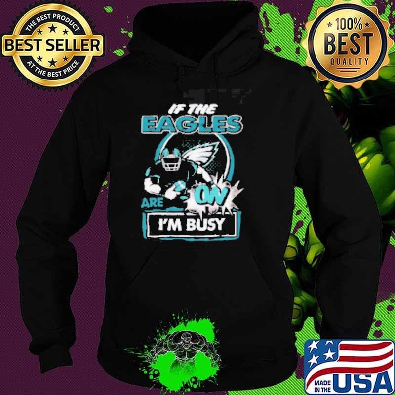 If The Philadelphia Eagles Are On – I’m Busy Hoodie