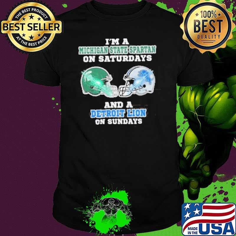 I’m A Michigan State Spartan On Saturdays And A Detroit Lion On Sundays Helmet Shirt