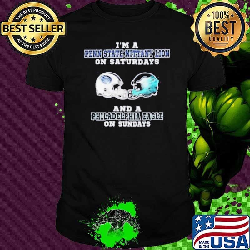 I’m A Penn State Nittany Lion On Saturdays And A Philadelphia Eagle On Sundays Helmet Shirt