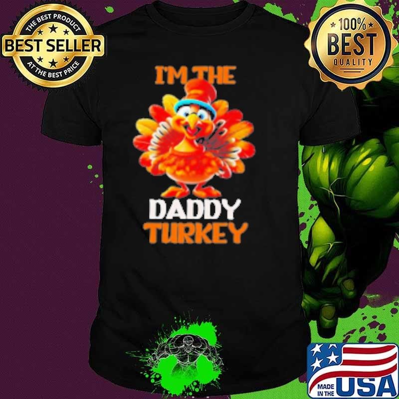 Im The Daddy Turkey Family Reunion Thanksgiving Costume Shirt