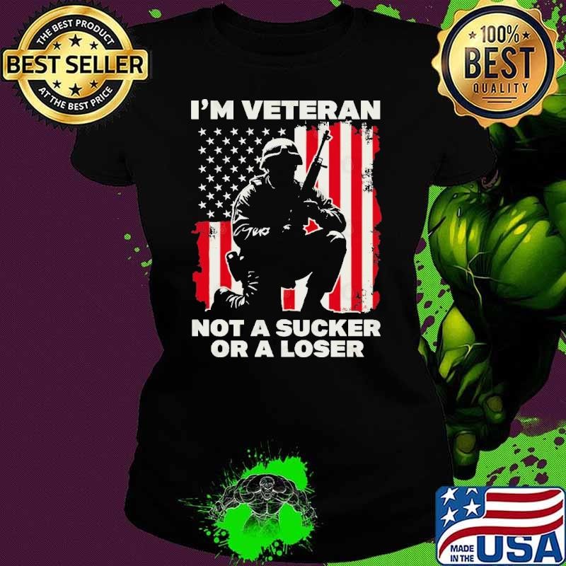 I'm Veteran Not A Sucker Or A Loser Shirt Veteran Day USa Flag T-Shirt