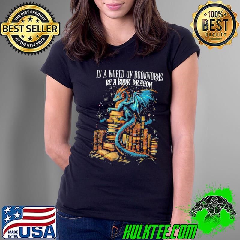In a World Of Bookworms Be A Book Dragon Reading Book Lover T-Shirt