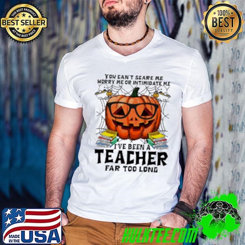 I've Been A Teacher Far Too Long Shirt