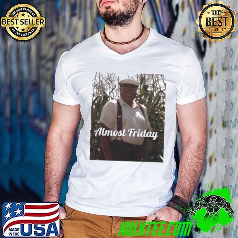 James Earl Almost Friday Shirt