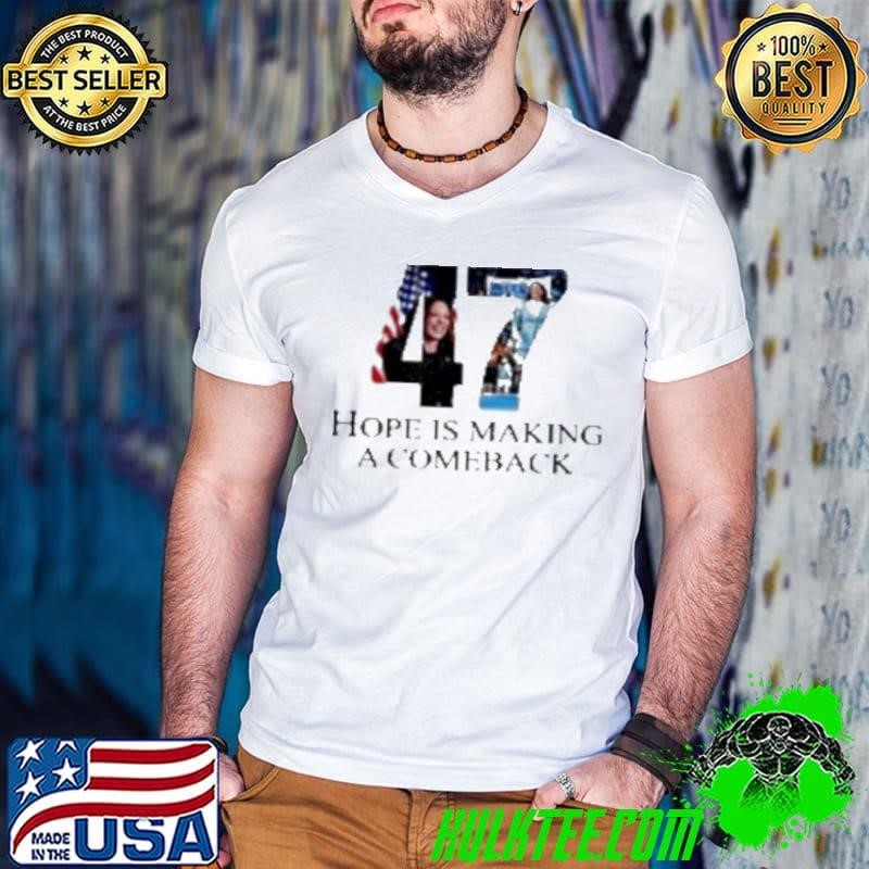 Kamala Harris 47 Hope Is Making A Comeback Shirt