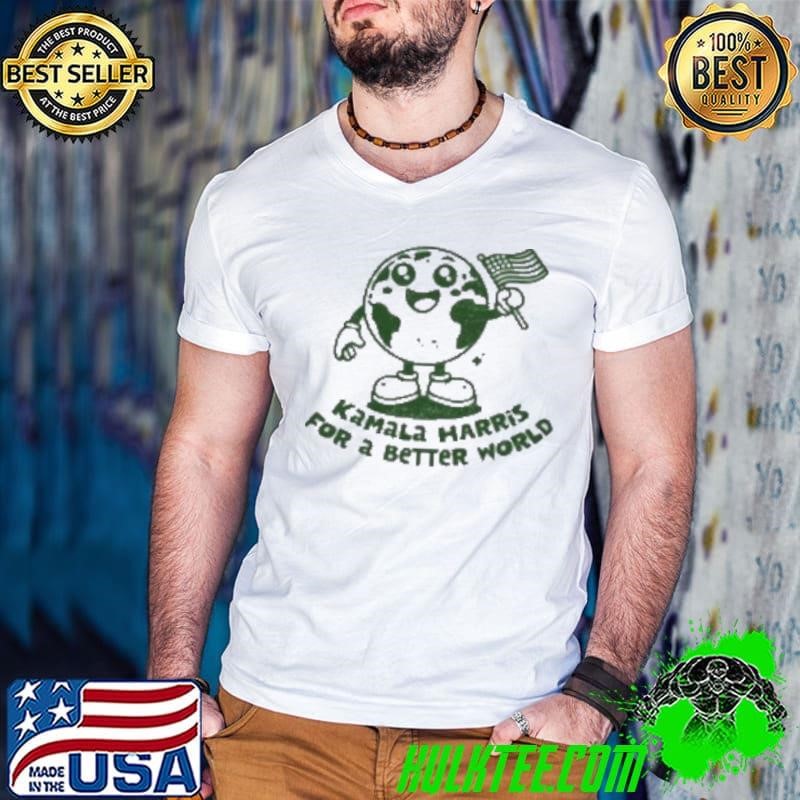 Kamala Harris For A Better World Shirt