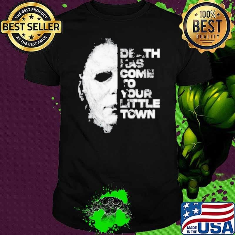Michael Death Has Come To Your Little Town Halloween Death Has Come To You Horror Shirt