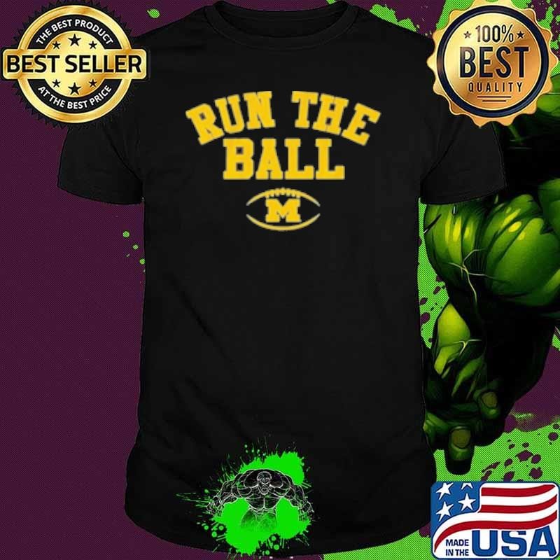 Michigan Football Run The Ball Shirt