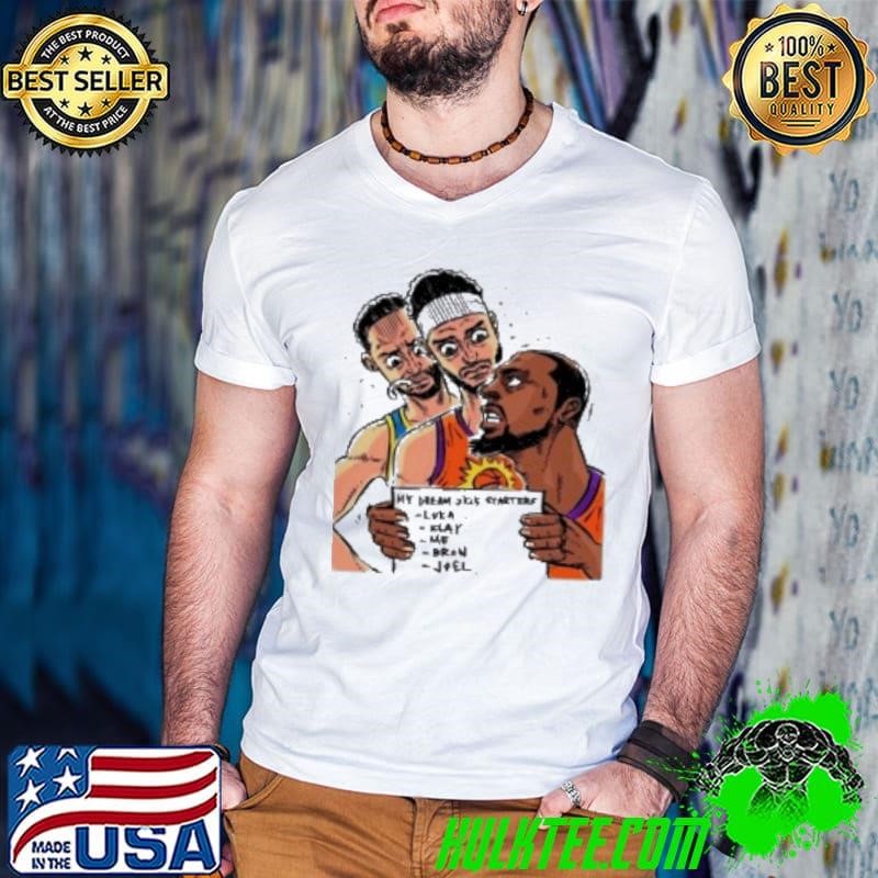 My Dream 2K5 Starters Luka Klay Me Bron Joel Shirt
