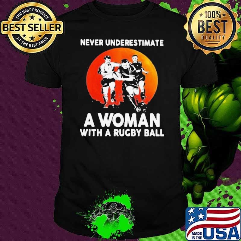 Never Underestimate A Woman With A Rugby Ball Sunset shirt