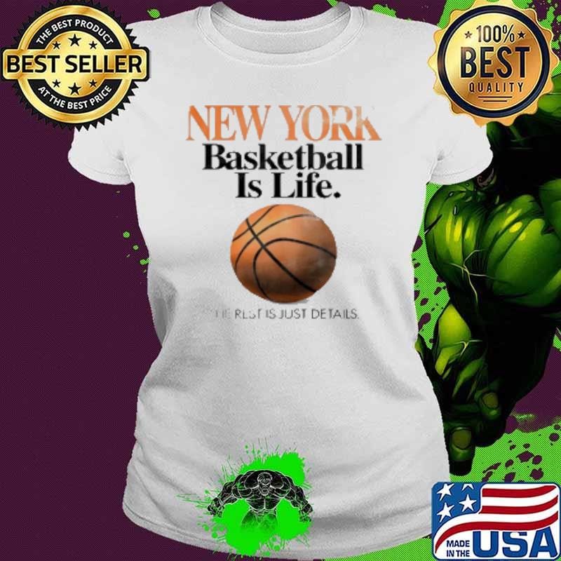 New York basketball is life the rest is just details Shirt
