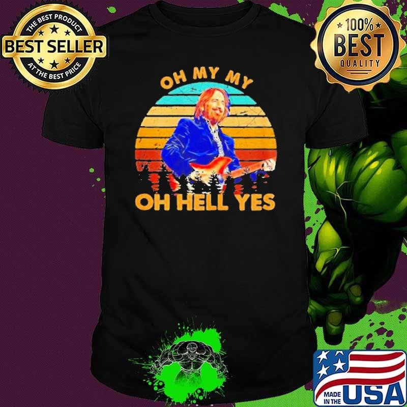 Oh my my oh hell yes retro tom shirt