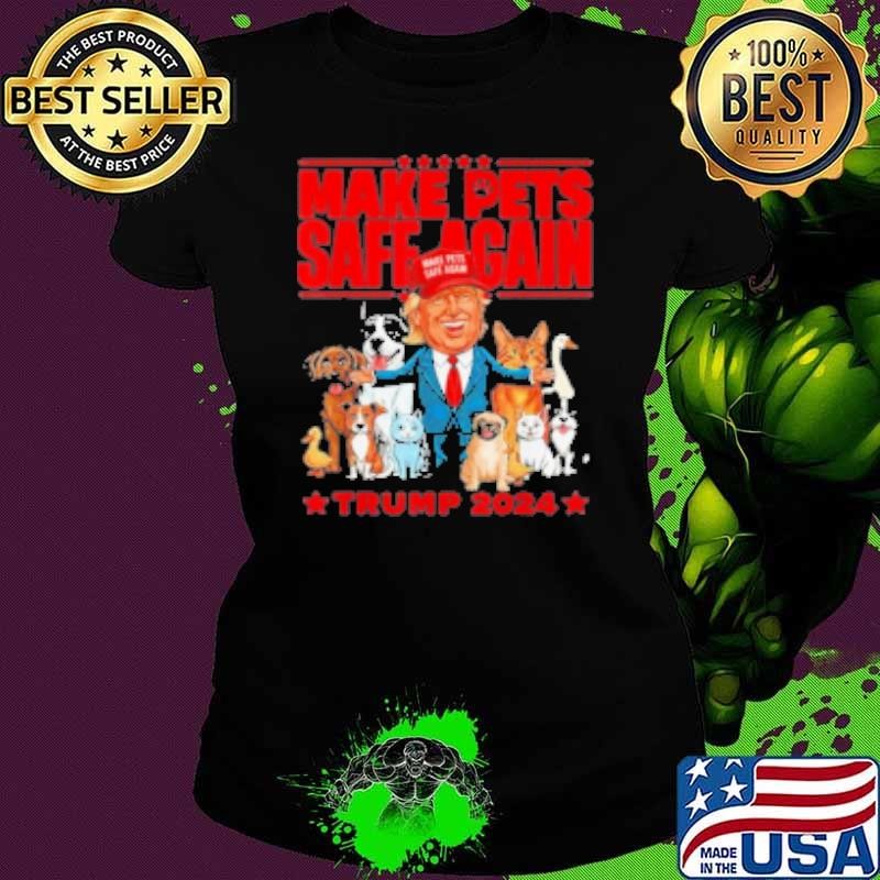 Original Make Pets Safe Again Trump 2024 Save Our Pets Shirt