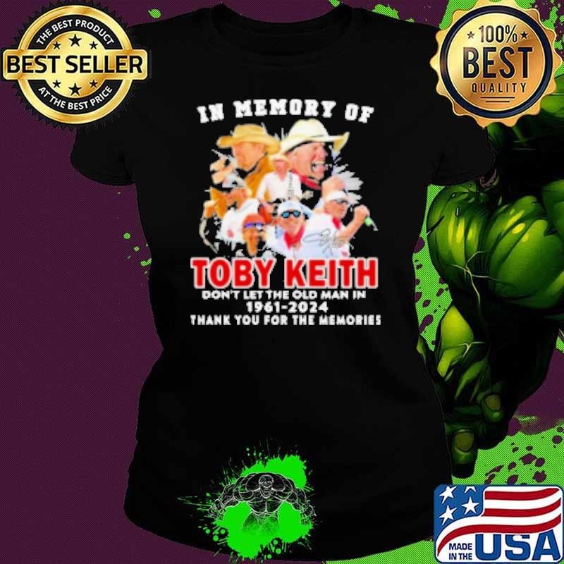 Original Toby Keith In Our Memory Don'T Let The Old Man In 1961 2024 Thank You For The Memories Signature TShirt