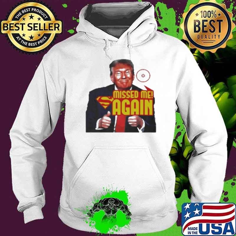 Original Trump Missed Me Again 2024 Hoodie