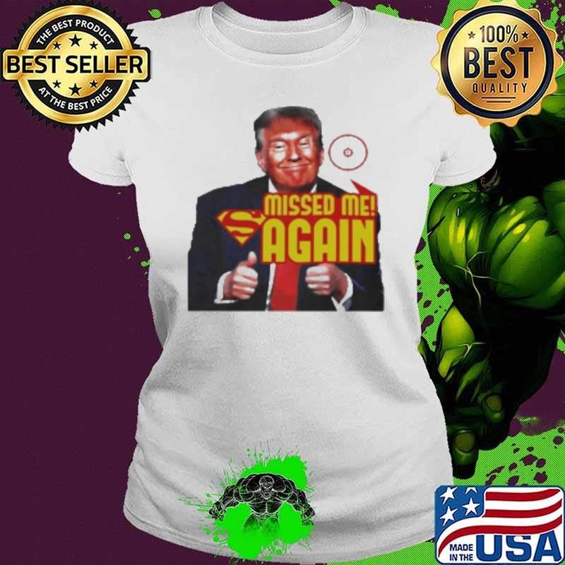 Original Trump Missed Me Again 2024 Ladies tee