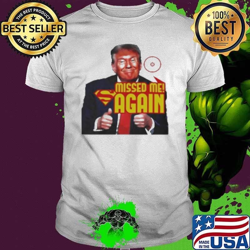 Original Trump Missed Me Again 2024 Unisex