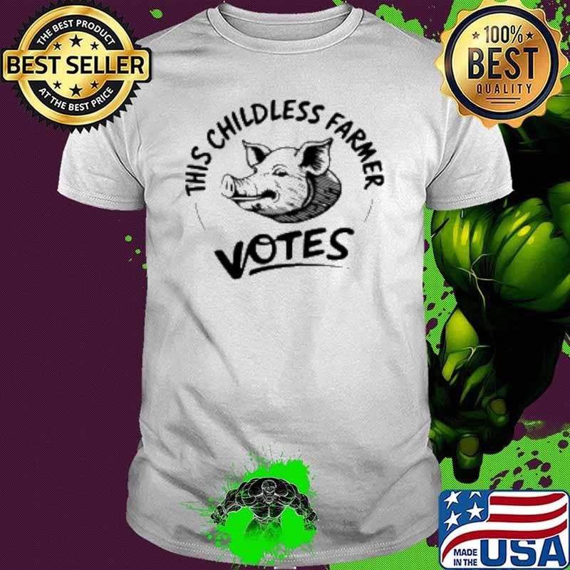 Pig This Childless Farmer Votes Unisex Pig This Childless Farmer Votes Unisex