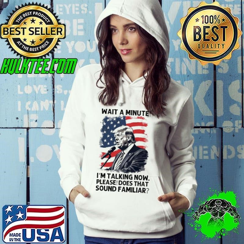 President Trump is talking wait a minute sound familiar usa flag T-Shirt
