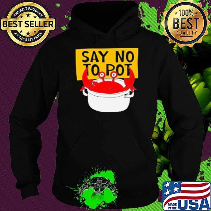 Say No To Pot Funny Crab Eater Seafood Lover Crab Boil Cartoon Hoodie