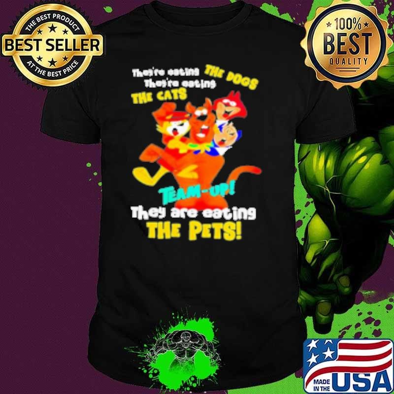 Scooby Doo Team Up They Are Eating The Dogs The Cats The Pets Shirt