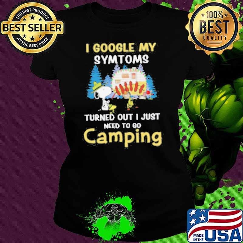 Snoopy I google my symtoms turned out I just need to go camping shirt