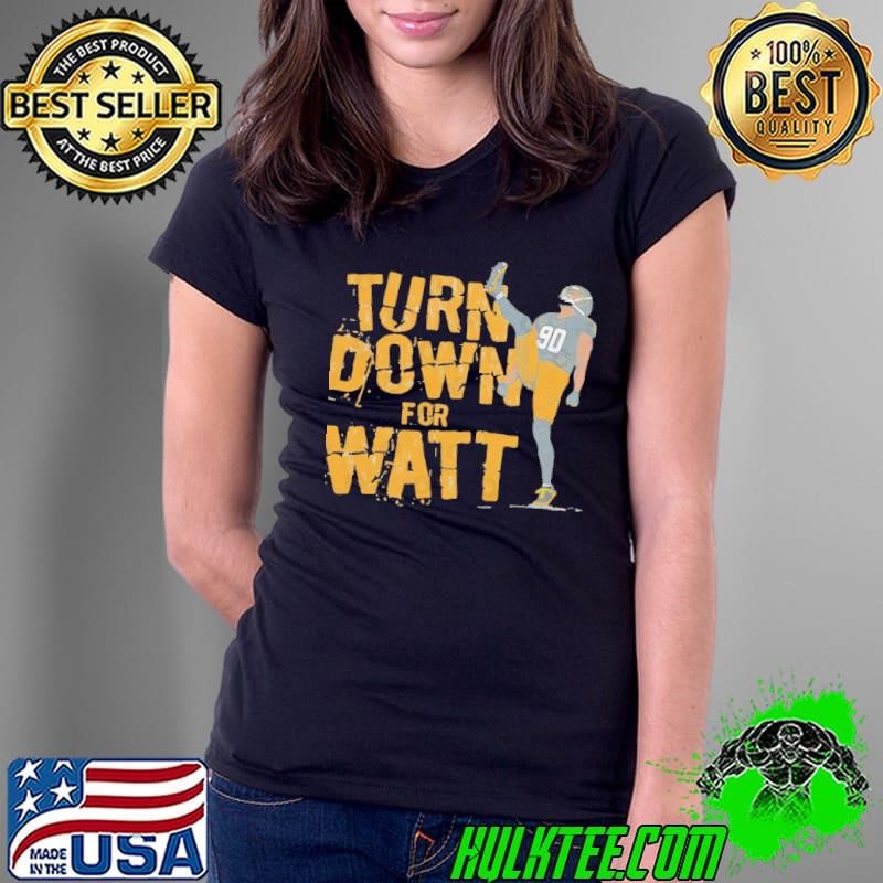 T.J. Watt Turn Down For Watt American football linebacker T-Shirt