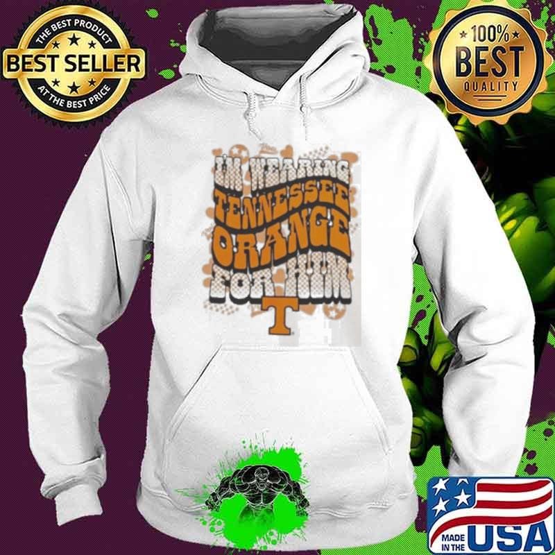 Tennessee Volunteers I’m wearing Tennessee Orange For Him Vols Hoodie