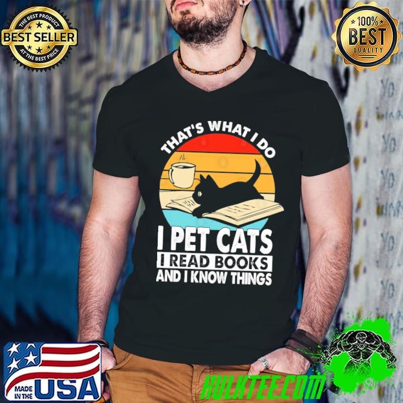 That's What I Do I Pet Cats I Read Books And I Know Things Retro T-Shirt
