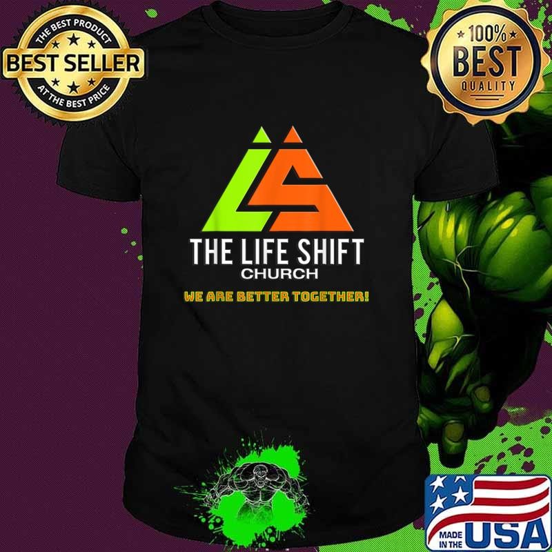 The life shift church we are better together T-Shirt