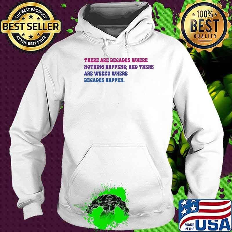 There Are Decades Where Nothing Happens Are Weeks Where T-Shirt