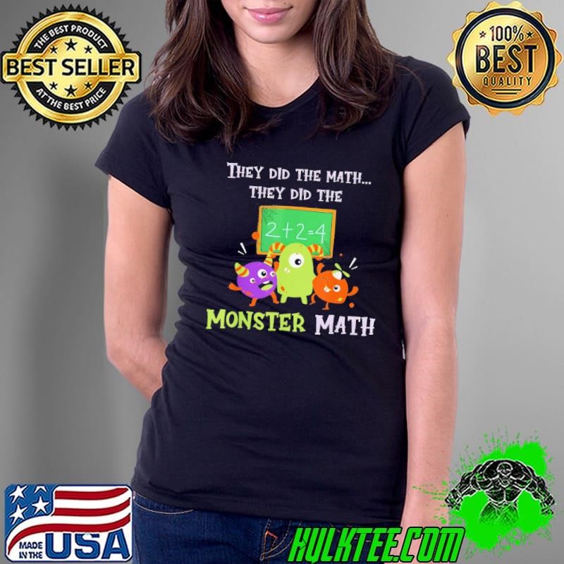 They Did The Math They Did The Monster Math T-Shirt