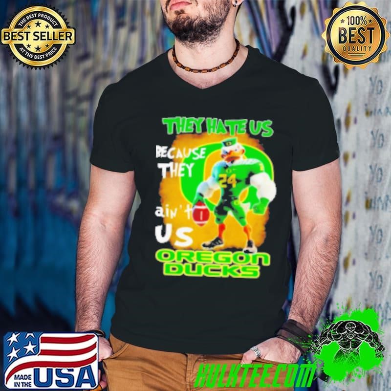 They Hate Us Because They Ain'T Us Oregon Ducks Shirt