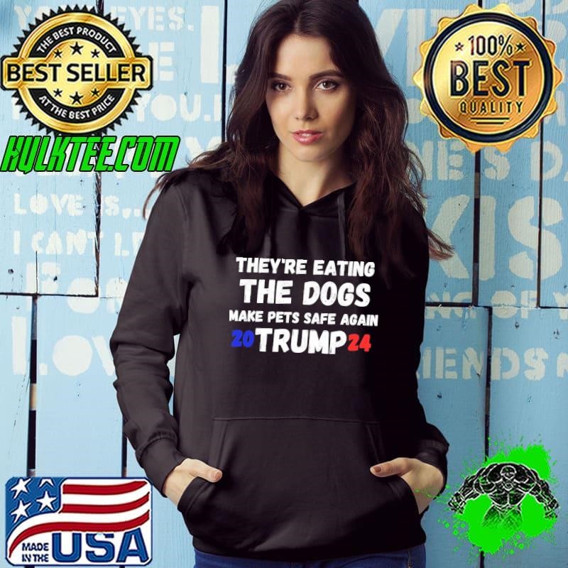 They're Eating The Dogs Make Pets Safe Again Trump 2024 Hoodie
