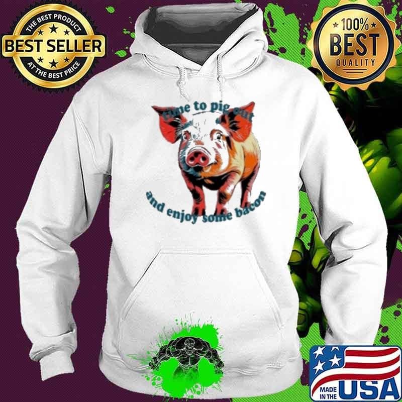 Time To Pig Out And Enjoy Some Bacon National Hoodie