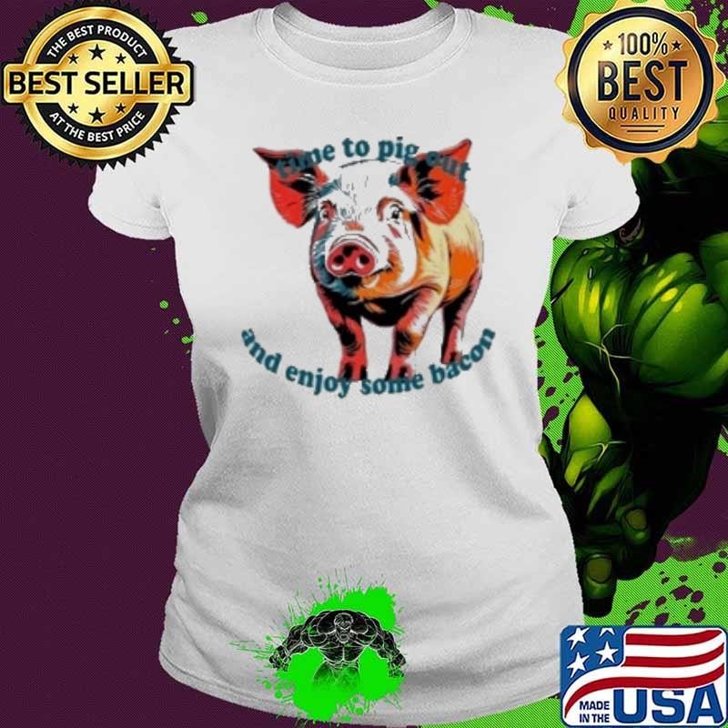 Time To Pig Out And Enjoy Some Bacon National Ladies tee