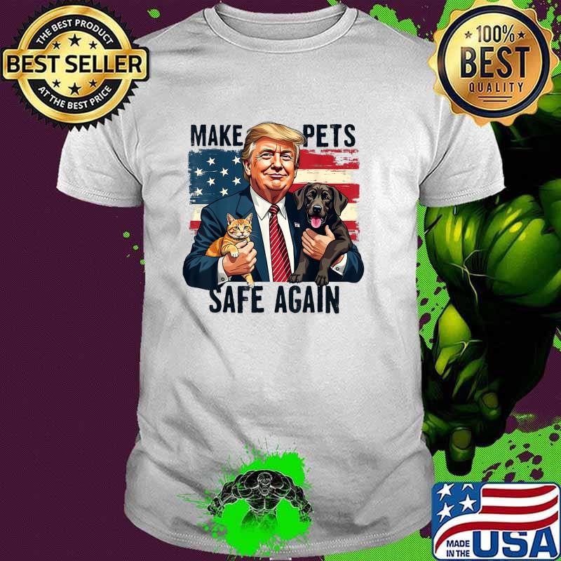 Trump Make Pets Safe Again American Flag Save Our Pets Vote Trump T-Shirt