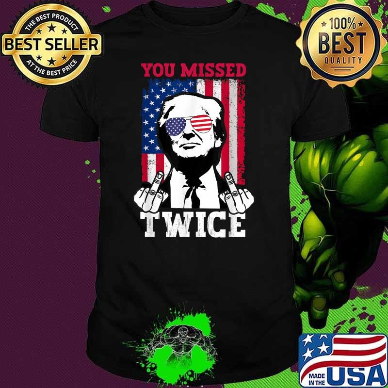 Trump Middle Finger Usa Flag 2024 You Missed Twice T-Shirt