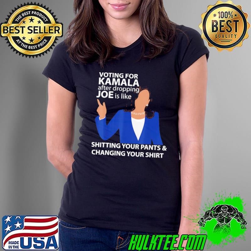 Voting For Kamala After Dropping Joe Is Like Shitting T-Shirt